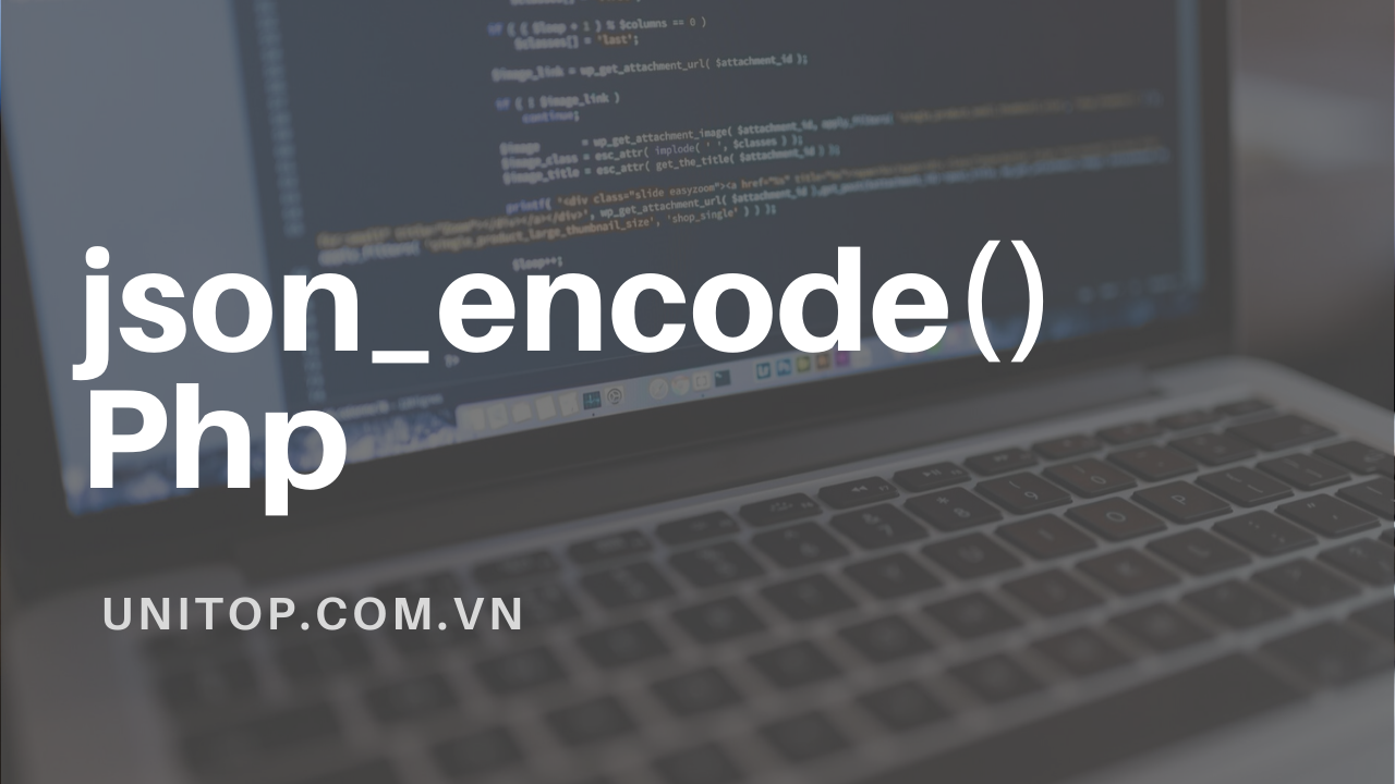 Json encode H m Chuy n M ng Th nh Json Trong Php Unitop vn